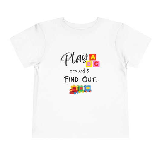 Play Around & Find Out Toddler Tee