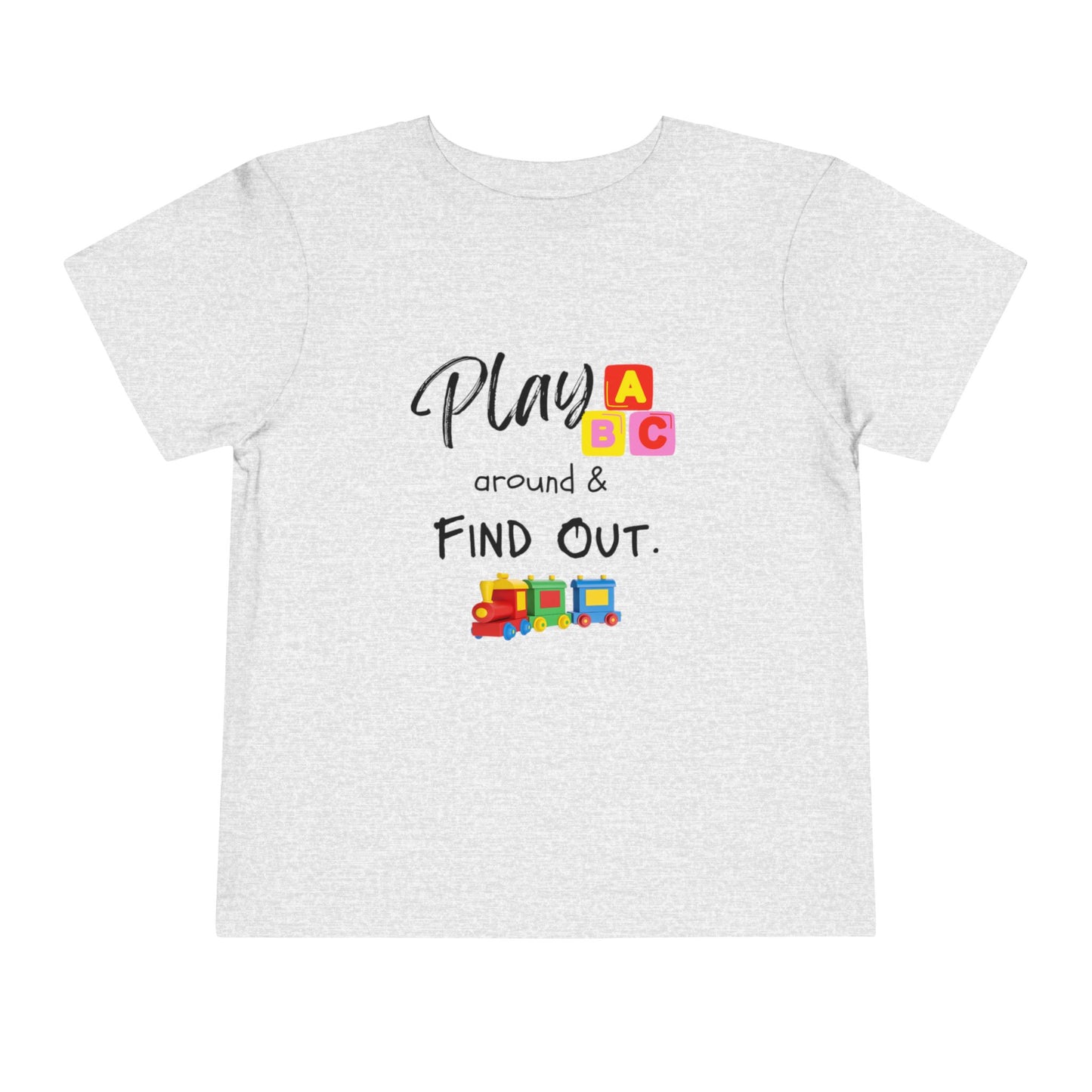 Play Around & Find Out Toddler Tee